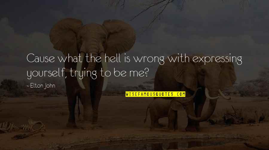 Quotes Buhay Ng Tao Quotes By Elton John: Cause what the hell is wrong with expressing