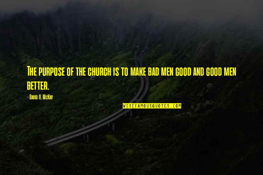 Quotes Bukhari Quotes By David O. McKay: The purpose of the church is to make