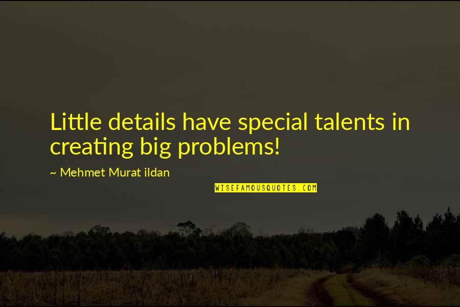 Quotes Bukhari Quotes By Mehmet Murat Ildan: Little details have special talents in creating big