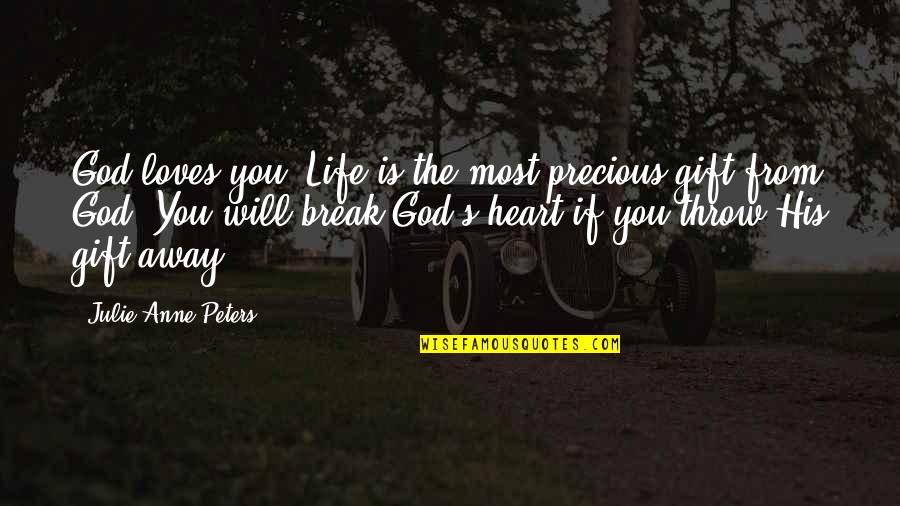 Quotes Bumi Quotes By Julie Anne Peters: God loves you. Life is the most precious