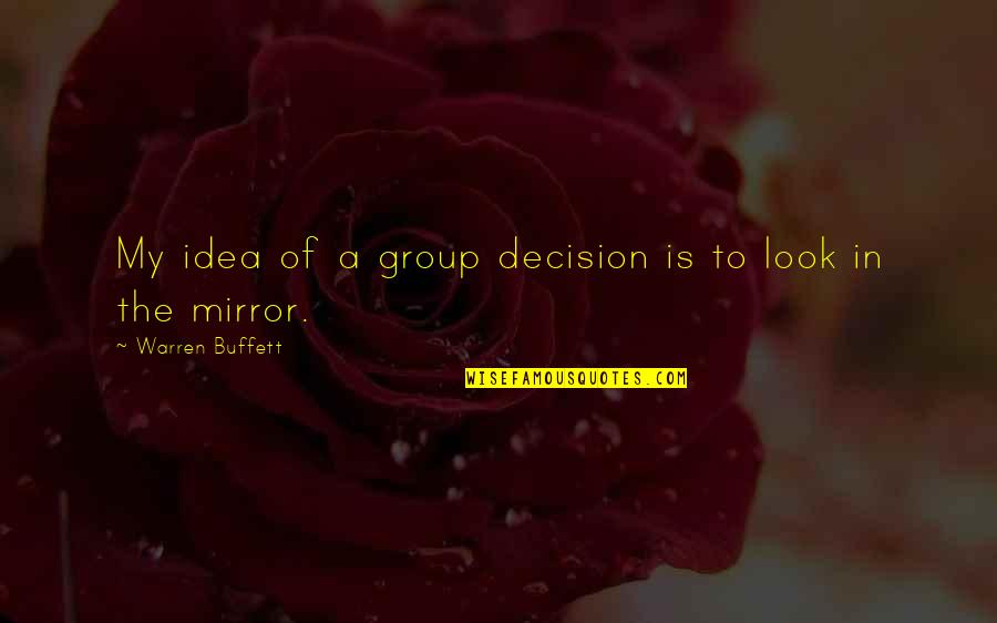 Quotes Buried Child Quotes By Warren Buffett: My idea of a group decision is to