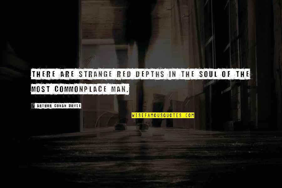 Quotes Burroughs Quotes By Arthur Conan Doyle: There are strange red depths in the soul