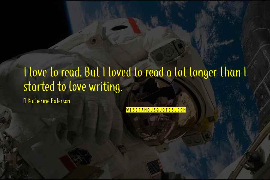 Quotes Burroughs Quotes By Katherine Paterson: I love to read. But I loved to