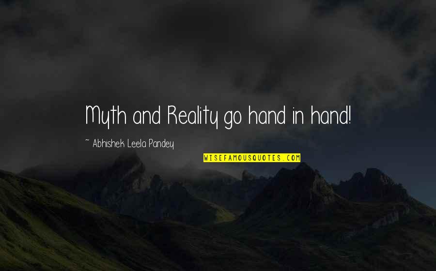 Quotes By Abhishek Leela Pandey Quotes By Abhishek Leela Pandey: Myth and Reality go hand in hand!