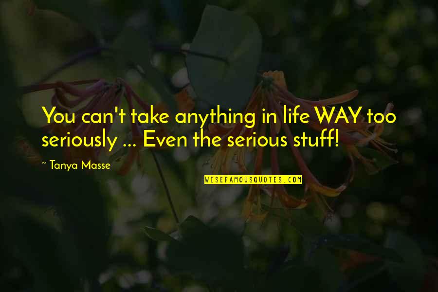 Quotes By Comic Strip Mama Quotes By Tanya Masse: You can't take anything in life WAY too