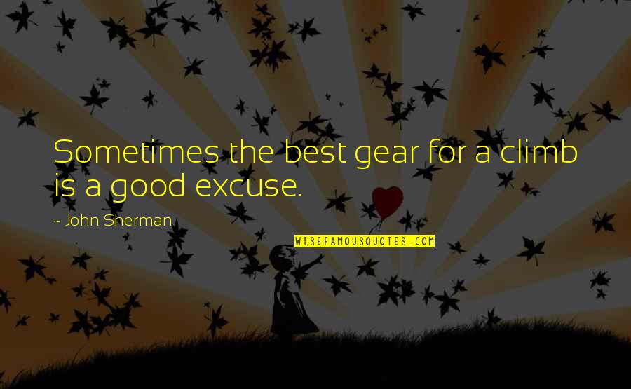 Quotes By Dimmesdale About Confessing Quotes By John Sherman: Sometimes the best gear for a climb is Quotes By Dimmesdale About Confessing Quotes By John Sherman: Sometimes the best gear for a climb is