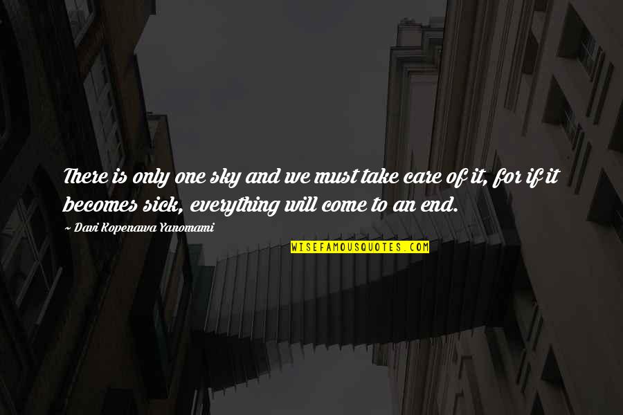 Quotes By Doug Pedersen Quotes By Davi Kopenawa Yanomami: There is only one sky and we must Quotes By Doug Pedersen Quotes By Davi Kopenawa Yanomami: There is only one sky and we must