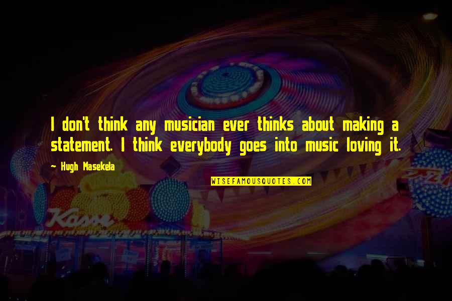 Quotes By Galileo About Space Quotes By Hugh Masekela: I don't think any musician ever thinks about