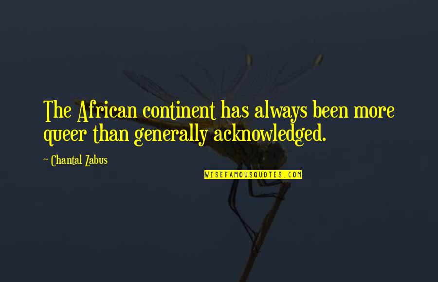 Quotes By Psychologists About Life Quotes By Chantal Zabus: The African continent has always been more queer