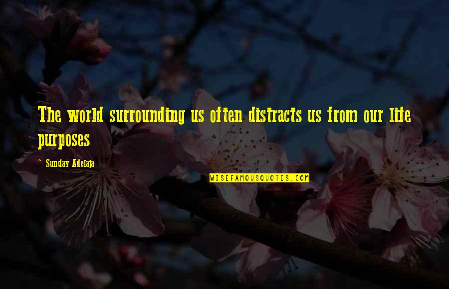Quotes By Psyheal Quotes By Sunday Adelaja: The world surrounding us often distracts us from Quotes By Psyheal Quotes By Sunday Adelaja: The world surrounding us often distracts us from