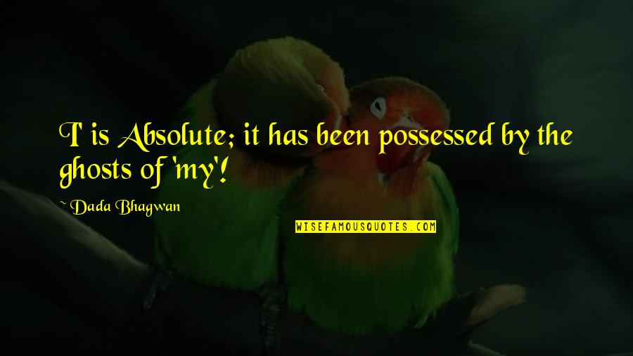 Quotes By Quotes By Dada Bhagwan: I' is Absolute; it has been possessed by Quotes By Quotes By Dada Bhagwan: I' is Absolute; it has been possessed by