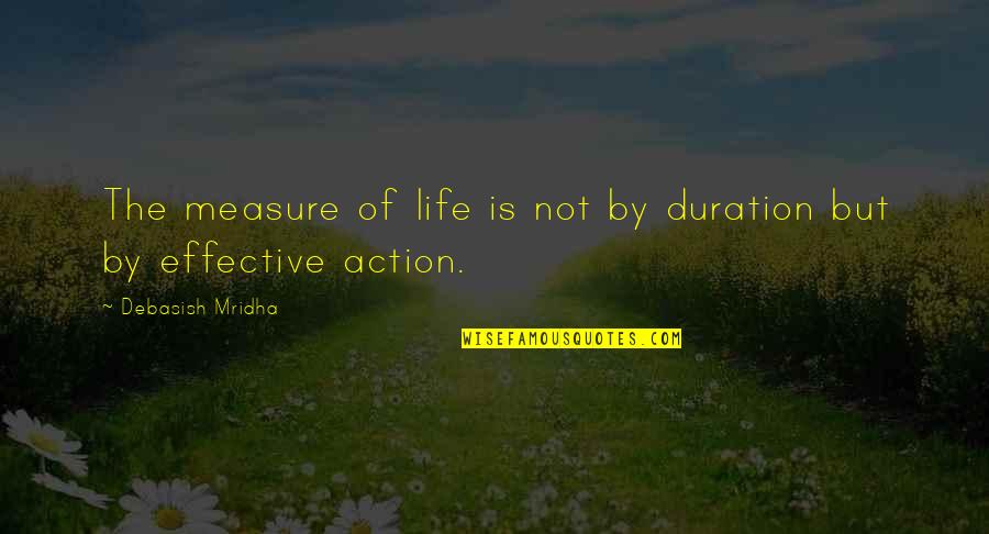 Quotes By Quotes By Debasish Mridha: The measure of life is not by duration Quotes By Quotes By Debasish Mridha: The measure of life is not by duration