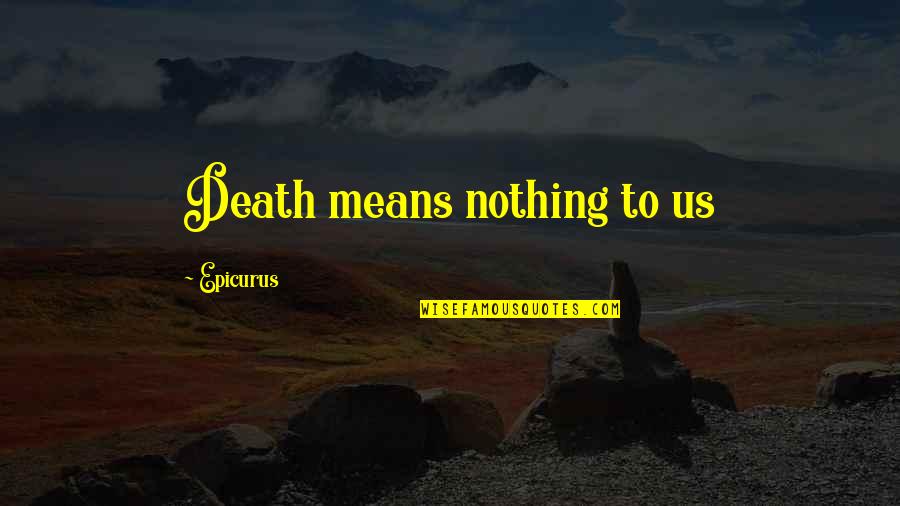 Quotes By Quotes By Epicurus: Death means nothing to us Quotes By Quotes By Epicurus: Death means nothing to us