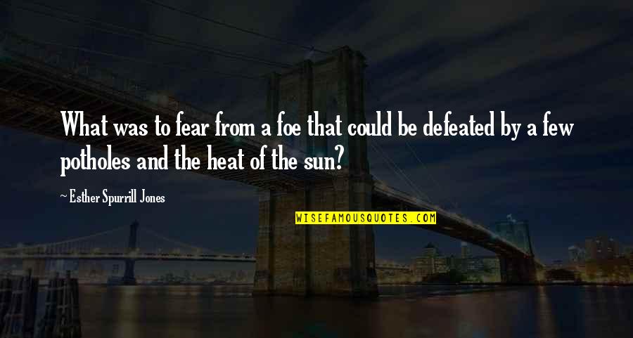 Quotes By Quotes By Esther Spurrill Jones: What was to fear from a foe that Quotes By Quotes By Esther Spurrill Jones: What was to fear from a foe that