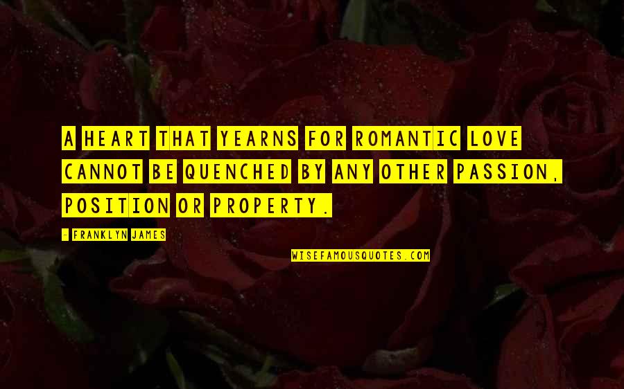 Quotes By Quotes By Franklyn James: A heart that yearns for romantic love cannot Quotes By Quotes By Franklyn James: A heart that yearns for romantic love cannot