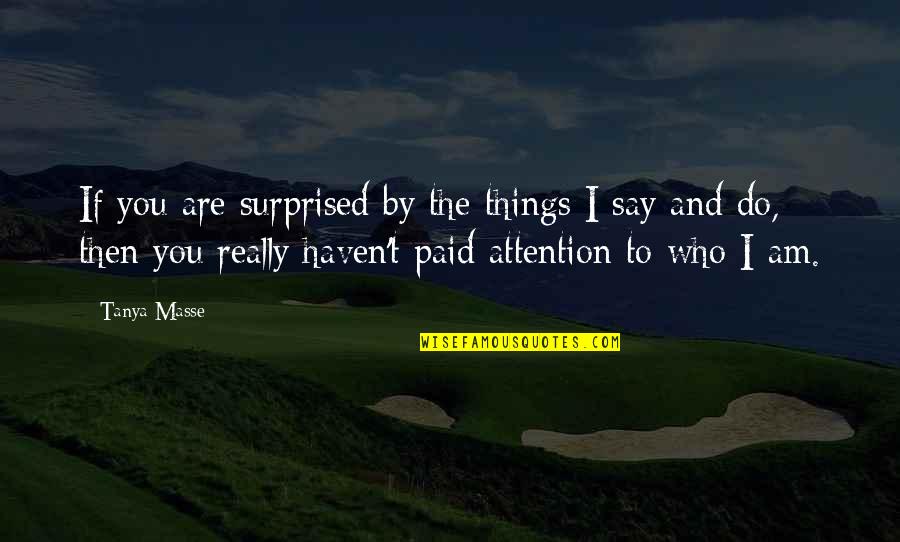 Quotes By Quotes By Tanya Masse: If you are surprised by the things I