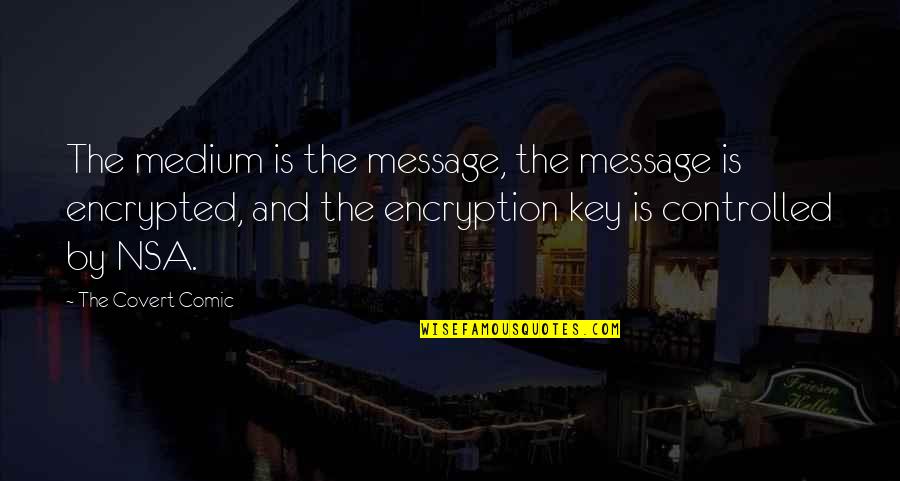 Quotes By Quotes By The Covert Comic: The medium is the message, the message is Quotes By Quotes By The Covert Comic: The medium is the message, the message is