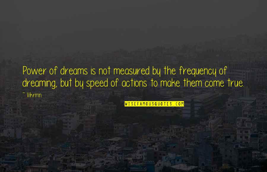Quotes By Quotes By Vikrmn: Power of dreams is not measured by the