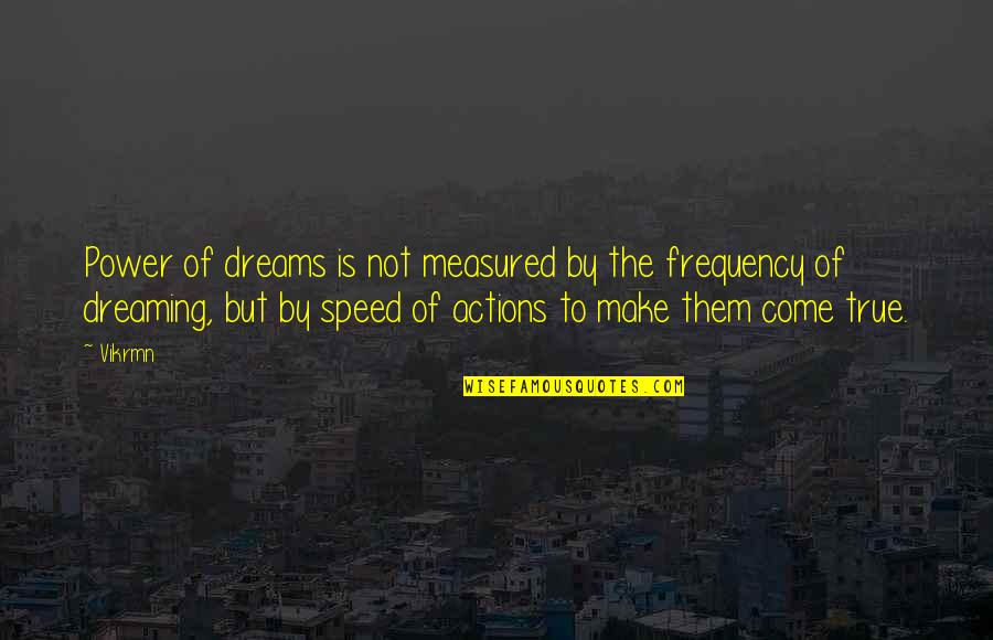 Quotes By Quotes By Vikrmn: Power of dreams is not measured by the Quotes By Quotes By Vikrmn: Power of dreams is not measured by the