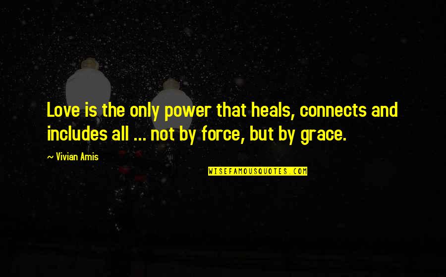 Quotes By Quotes By Vivian Amis: Love is the only power that heals, connects Quotes By Quotes By Vivian Amis: Love is the only power that heals, connects