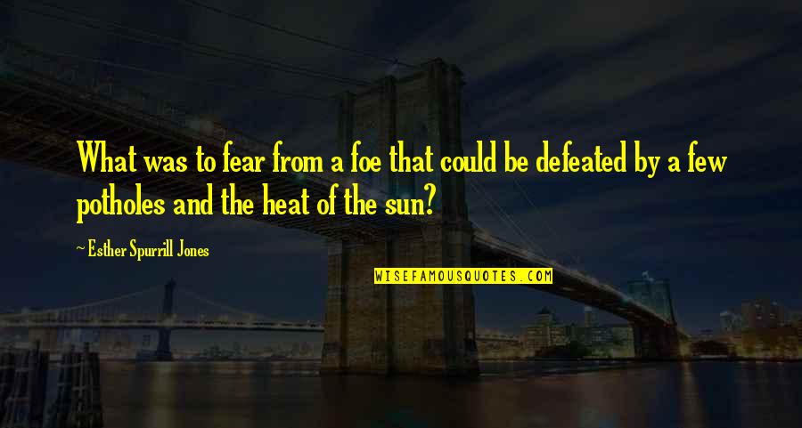 Quotes By S Jones Quotes By Esther Spurrill Jones: What was to fear from a foe that Quotes By S Jones Quotes By Esther Spurrill Jones: What was to fear from a foe that