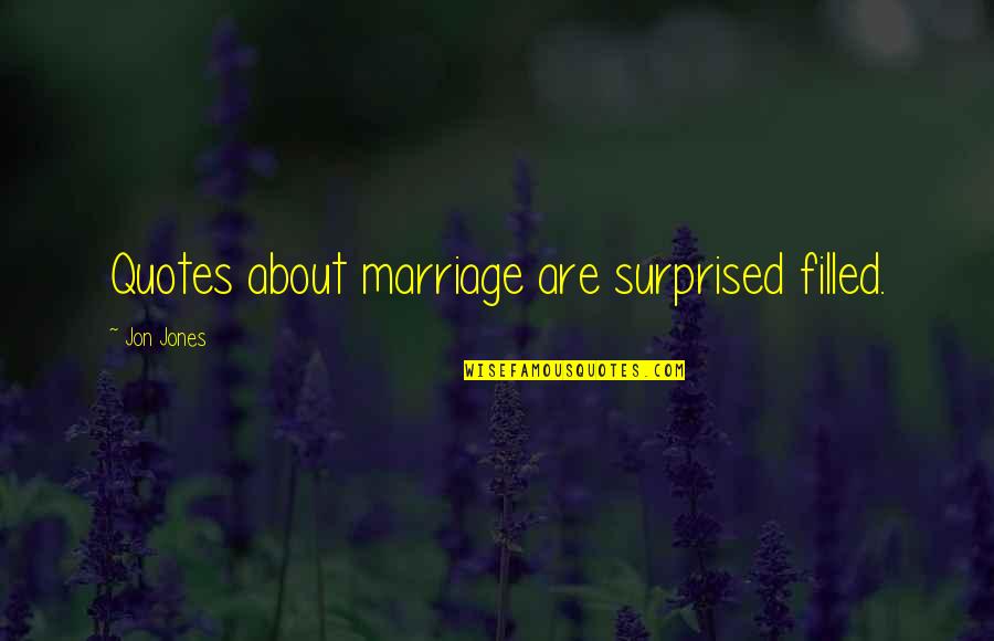 Quotes By S Jones Quotes By Jon Jones: Quotes about marriage are surprised filled. Quotes By S Jones Quotes By Jon Jones: Quotes about marriage are surprised filled.