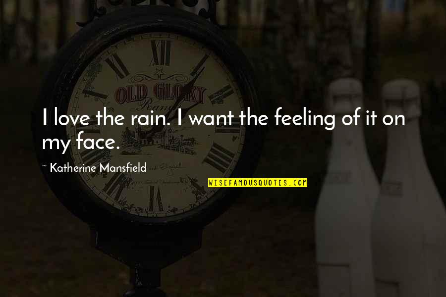Quotes By St Augustine About Laws Quotes By Katherine Mansfield: I love the rain. I want the feeling