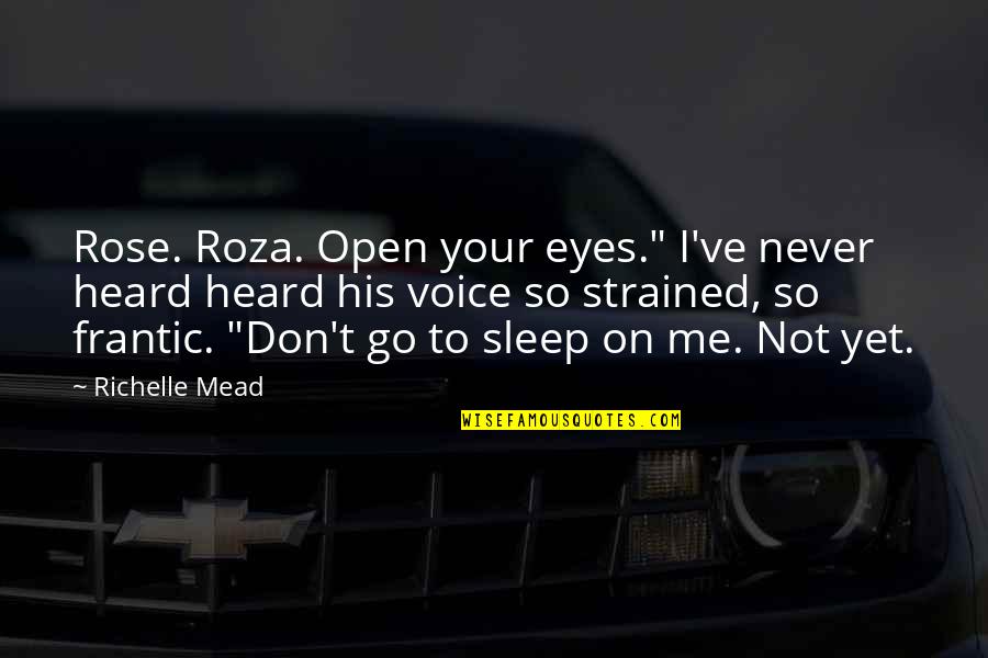 Quotes By St Augustine About Laws Quotes By Richelle Mead: Rose. Roza. Open your eyes." I've never heard