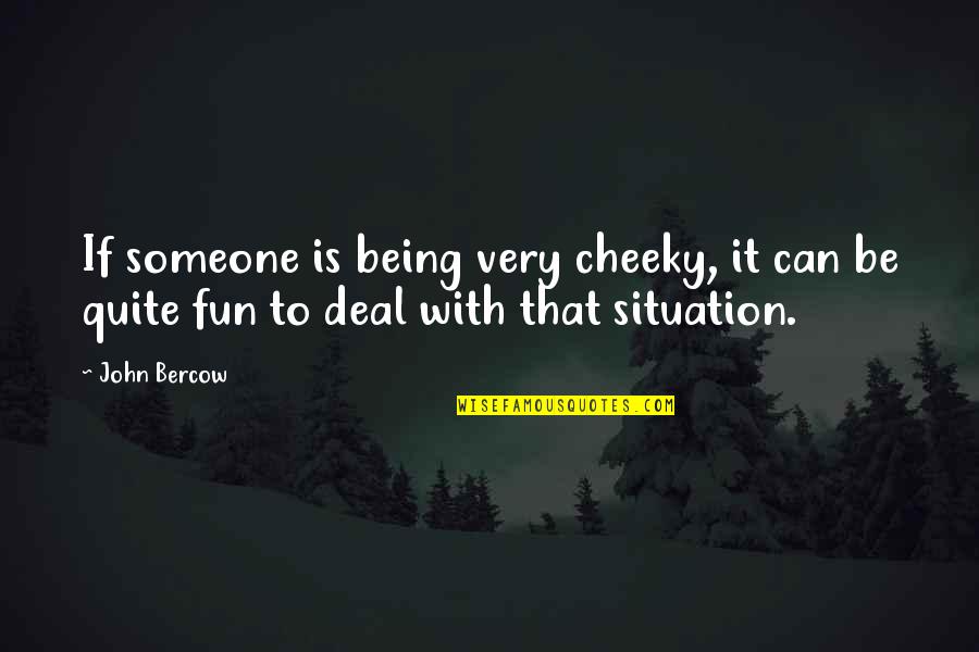 Quotes By Voltaire About Happiness Quotes By John Bercow: If someone is being very cheeky, it can