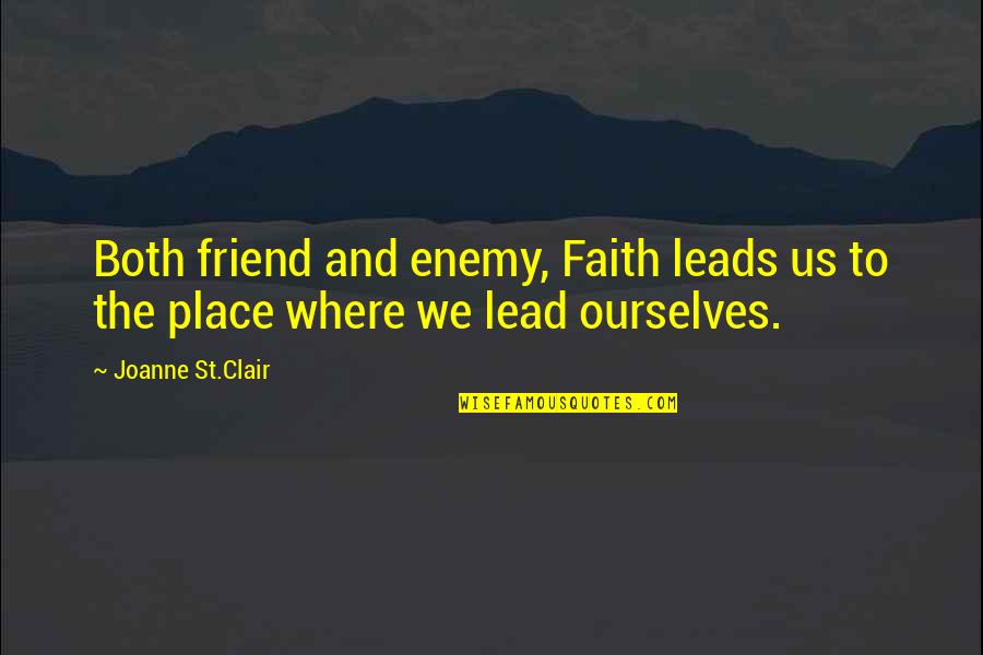 Quotes Cabaret Musical Quotes By Joanne St.Clair: Both friend and enemy, Faith leads us to