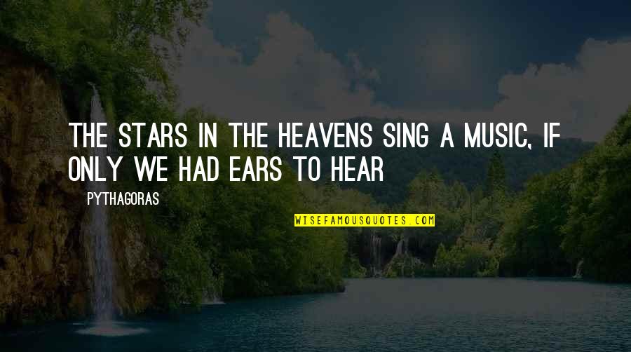 Quotes Cabaret Musical Quotes By Pythagoras: The stars in the heavens sing a music,