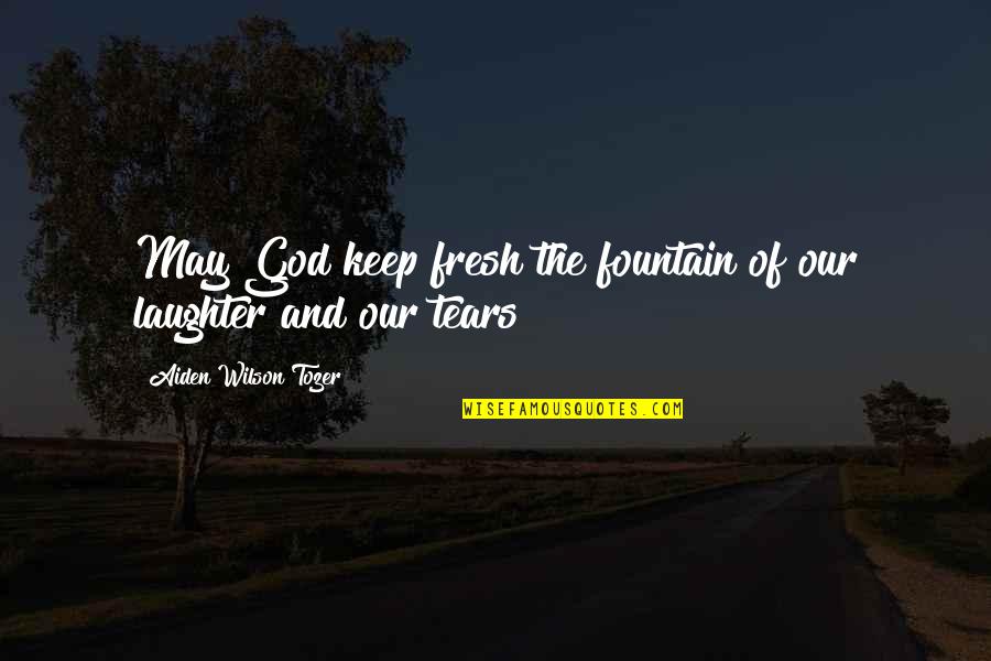 Quotes Cable Guy Quotes By Aiden Wilson Tozer: May God keep fresh the fountain of our