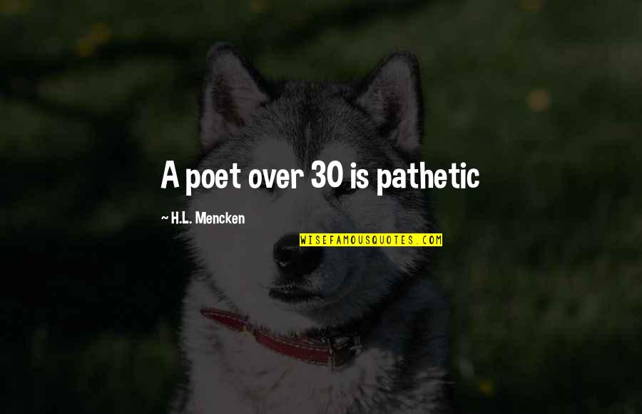 Quotes Caleb Pretty Little Liars Quotes By H.L. Mencken: A poet over 30 is pathetic Quotes Caleb Pretty Little Liars Quotes By H.L. Mencken: A poet over 30 is pathetic