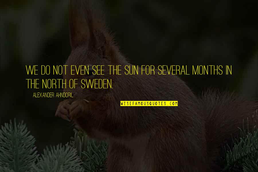 Quotes Camelot 2011 Quotes By Alexander Ahndoril: We do not even see the sun for Quotes Camelot 2011 Quotes By Alexander Ahndoril: We do not even see the sun for