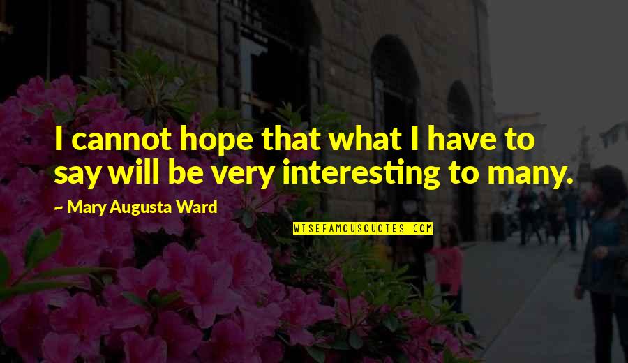 Quotes Camelot 2011 Quotes By Mary Augusta Ward: I cannot hope that what I have to Quotes Camelot 2011 Quotes By Mary Augusta Ward: I cannot hope that what I have to