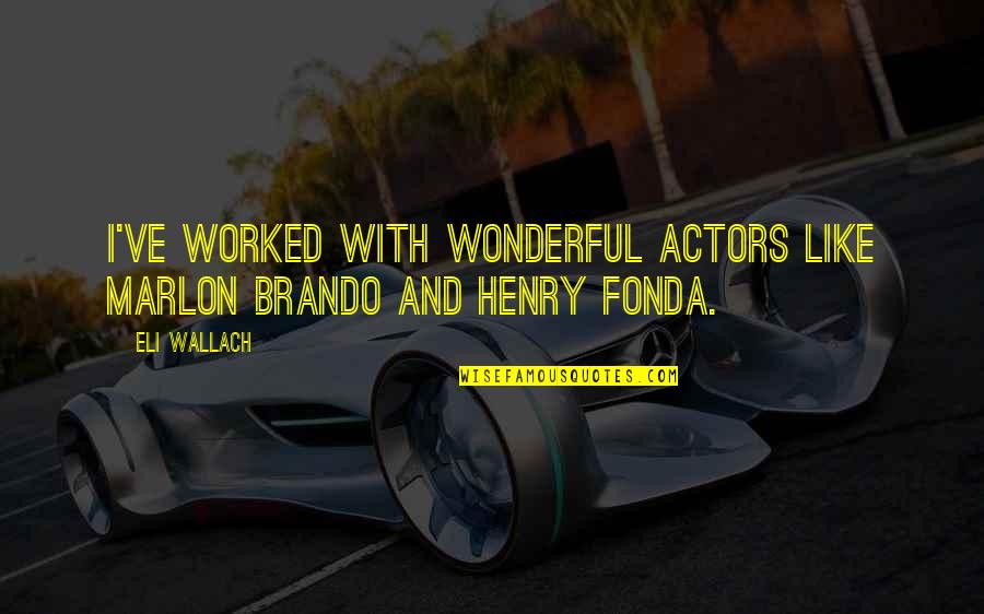 Quotes Cameron Modern Family Quotes By Eli Wallach: I've worked with wonderful actors like Marlon Brando