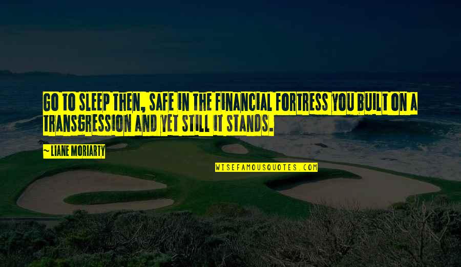 Quotes Camus The Rebel Quotes By Liane Moriarty: Go to sleep then, safe in the financial Quotes Camus The Rebel Quotes By Liane Moriarty: Go to sleep then, safe in the financial