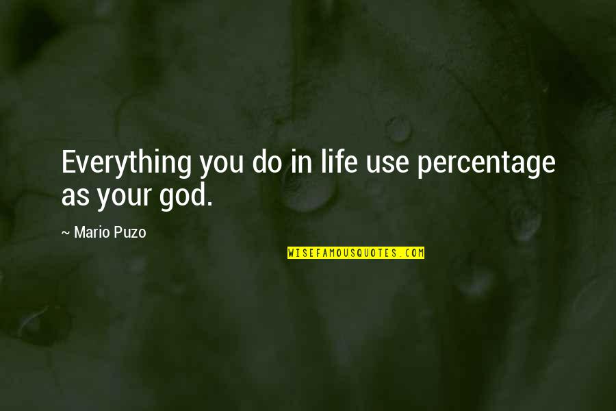 Quotes Capitalization Middle Sentence Quotes By Mario Puzo: Everything you do in life use percentage as