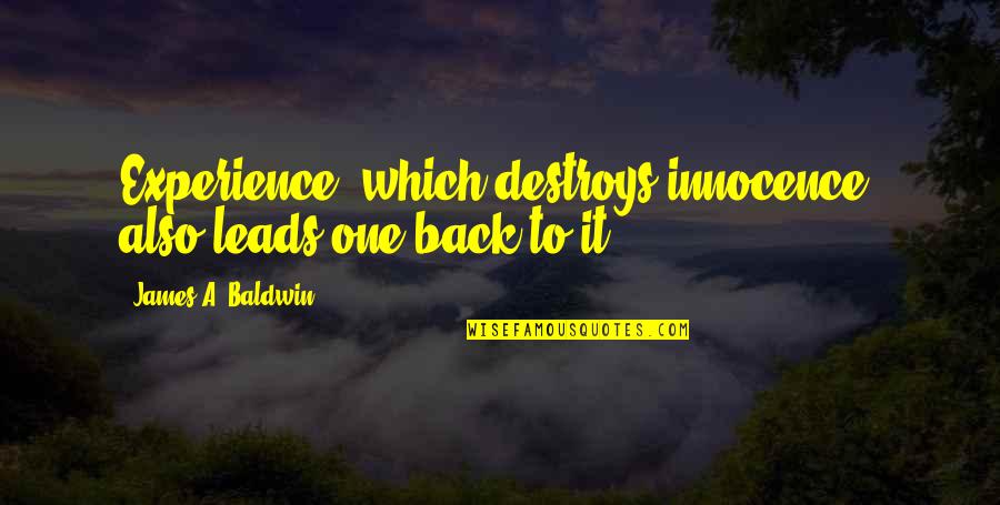 Quotes Capitalize Quotes By James A. Baldwin: Experience, which destroys innocence, also leads one back