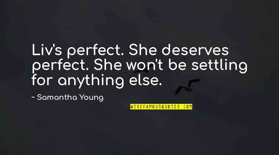 Quotes Capitalize Quotes By Samantha Young: Liv's perfect. She deserves perfect. She won't be