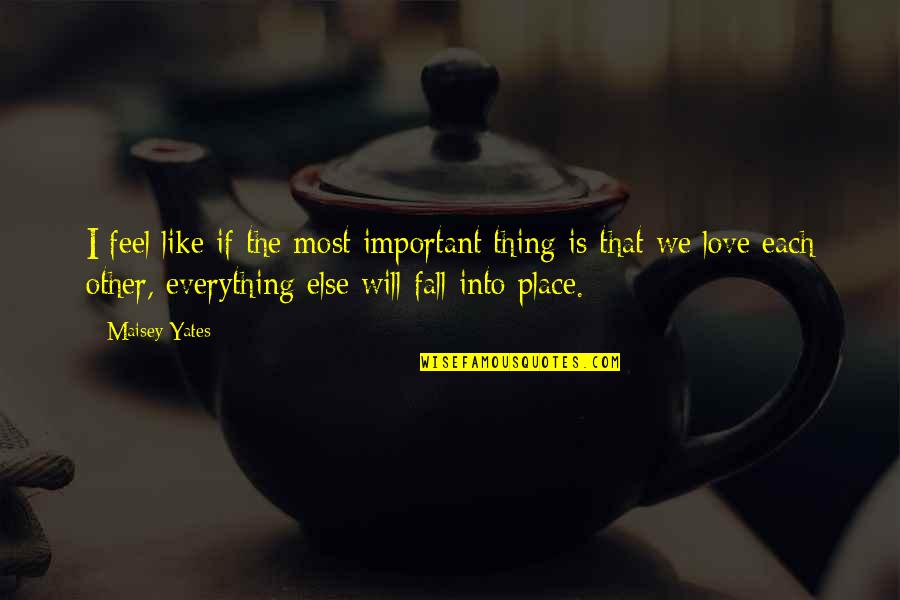 Quotes Captivating Eldredge Quotes By Maisey Yates: I feel like if the most important thing Quotes Captivating Eldredge Quotes By Maisey Yates: I feel like if the most important thing