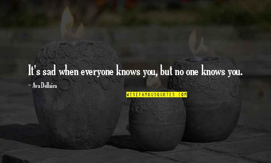 Quotes Carver Quotes By Ava Dellaira: It's sad when everyone knows you, but no
