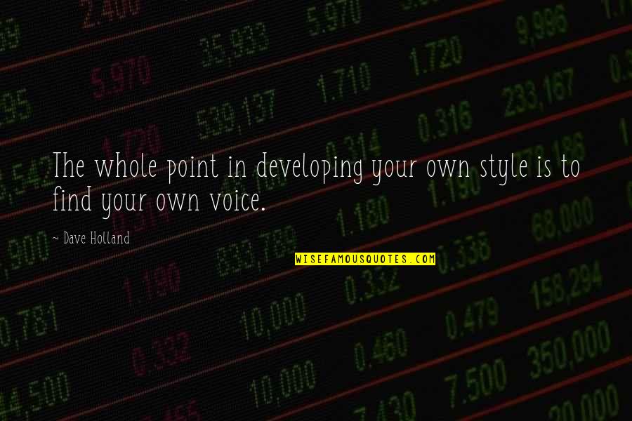 Quotes Carver Quotes By Dave Holland: The whole point in developing your own style