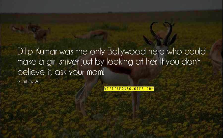 Quotes Casamento Quotes By Imtiaz Ali: Dilip Kumar was the only Bollywood hero who
