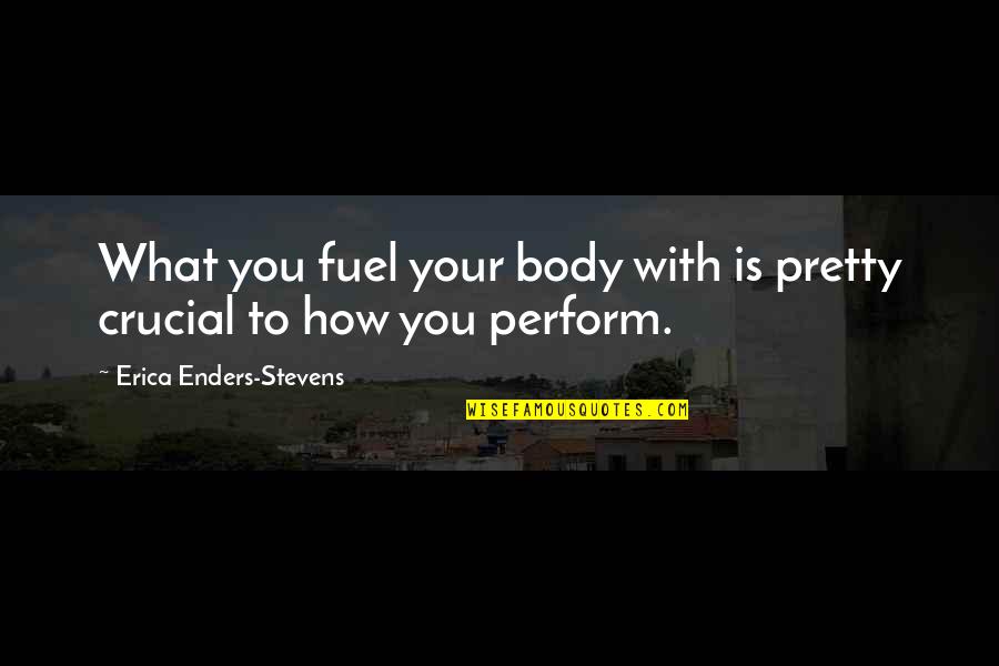Quotes Cemetery Junction Quotes By Erica Enders-Stevens: What you fuel your body with is pretty