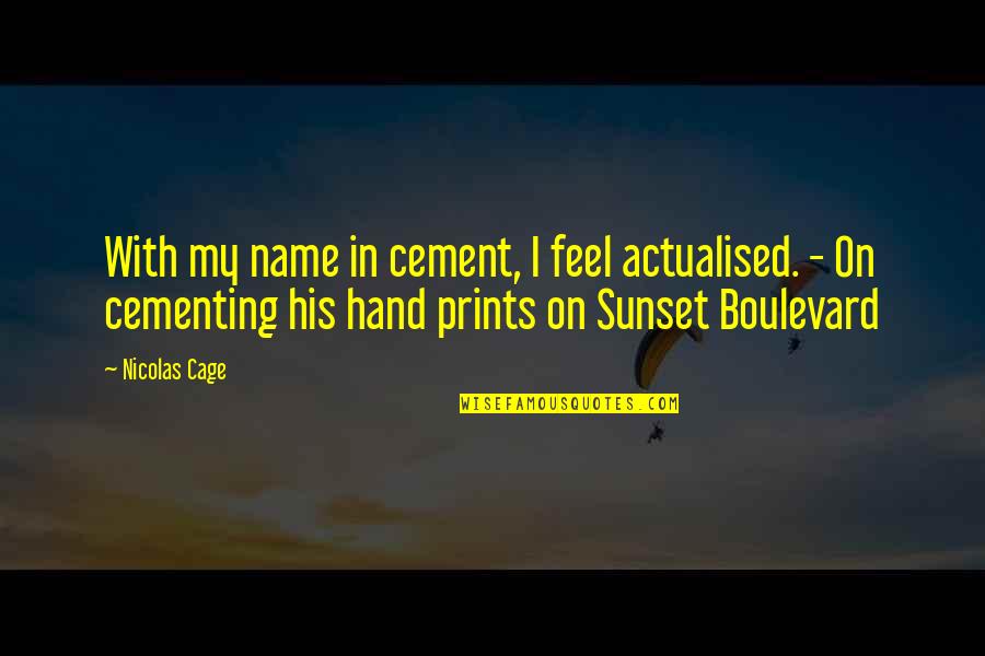 Quotes Ceo Coca Cola Quotes By Nicolas Cage: With my name in cement, I feel actualised.