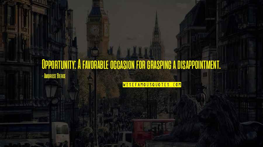 Quotes Chapter 3 Great Gatsby Quotes By Ambrose Bierce: Opportunity: A favorable occasion for grasping a disappointment.