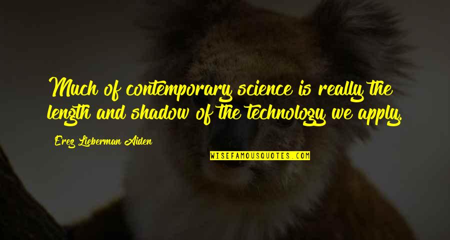 Quotes Cheaper By The Dozen Quotes By Erez Lieberman Aiden: Much of contemporary science is really the length