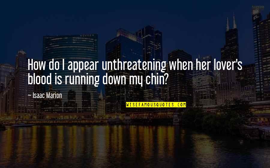 Quotes Cheyenne Proverb Quotes By Isaac Marion: How do I appear unthreatening when her lover's