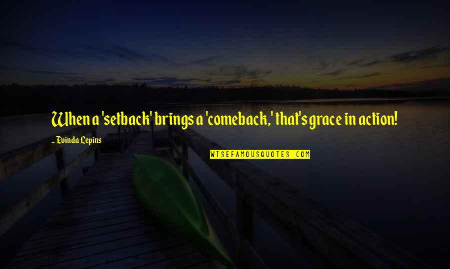 Quotes Chronicle Of A Death Foretold Quotes By Evinda Lepins: When a 'setback' brings a 'comeback,' that's grace Quotes Chronicle Of A Death Foretold Quotes By Evinda Lepins: When a 'setback' brings a 'comeback,' that's grace